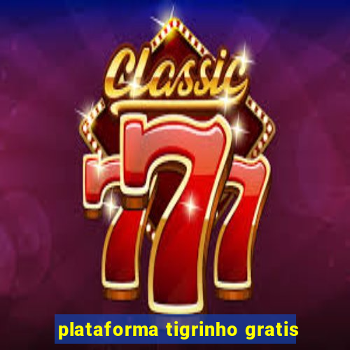 plataforma tigrinho gratis